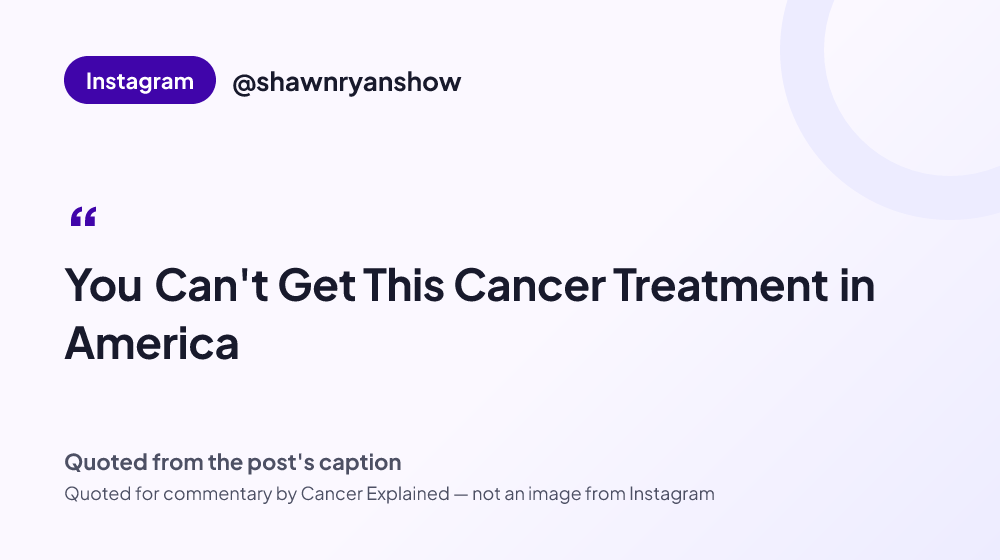 Quote card reading: "You Can't Get This Cancer Treatment in America" — @shawnryanshow