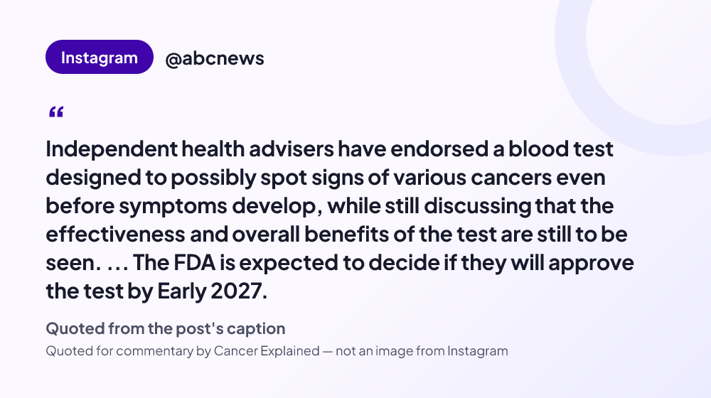Quote card reading: "Independent health advisers have endorsed a blood test designed to possibly spot signs of various cancers even before symptoms develop, while still discussing that the effectiveness and overall ben..." — @abcnews