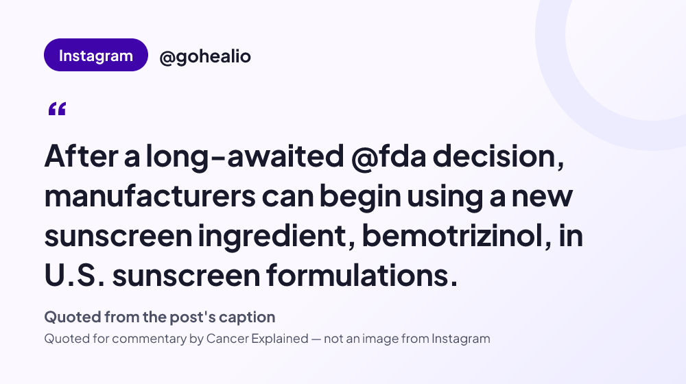 Quote card reading: "After a long-awaited @fda decision, manufacturers can begin using a new sunscreen ingredient, bemotrizinol, in U.S. sunscreen formulations." — @gohealio