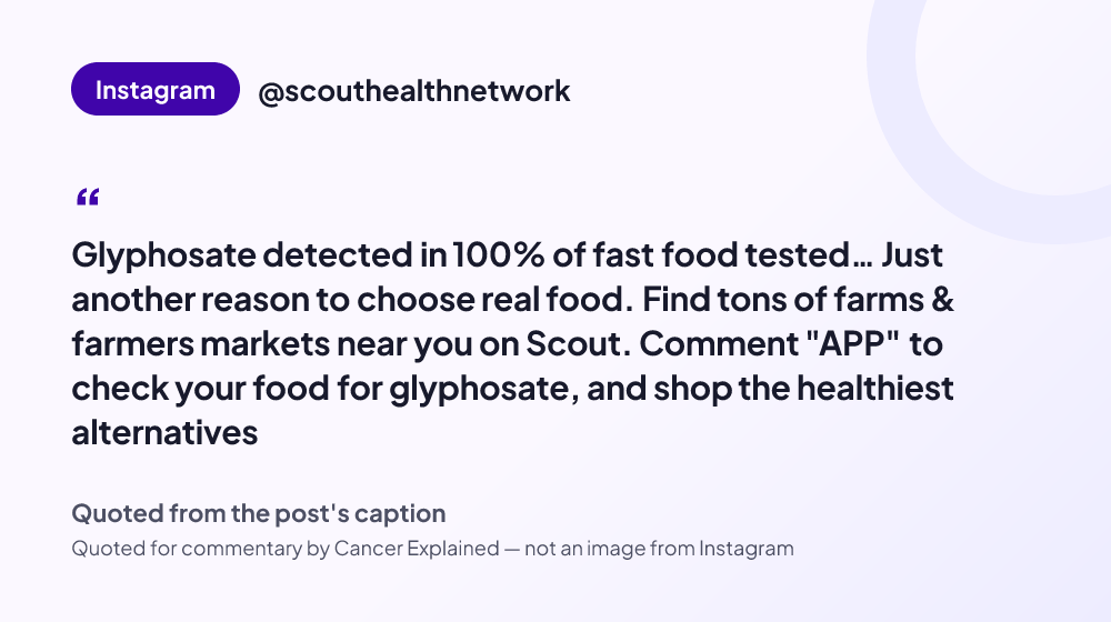 Quote card reading: "Glyphosate detected in 100% of fast food tested… Just another reason to choose real food. Find tons of farms & farmers markets near you on Scout. Comment "APP" to check your food for glyphosate, an..." — @scouthealthnetwork