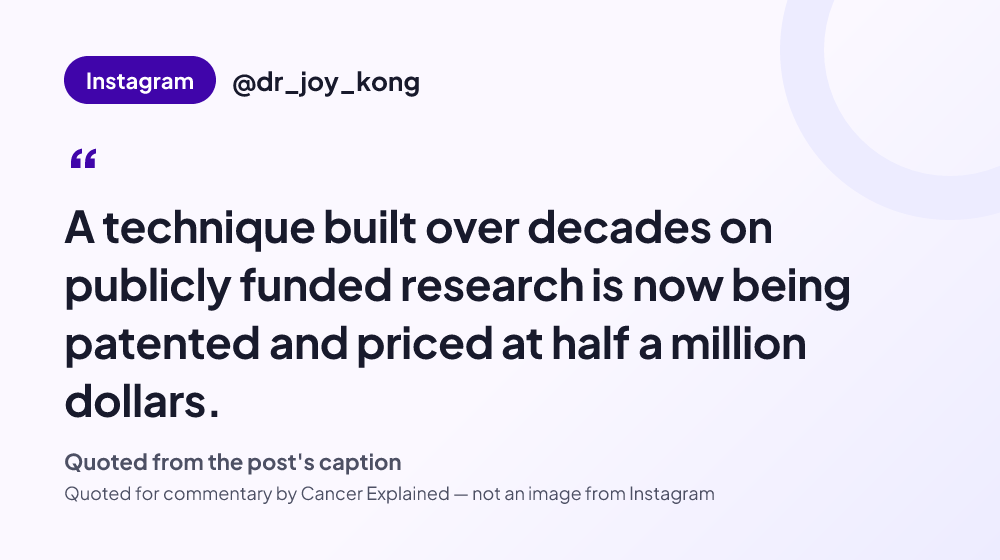 Quote card reading: "A technique built over decades on publicly funded research is now being patented and priced at half a million dollars." — @dr_joy_kong