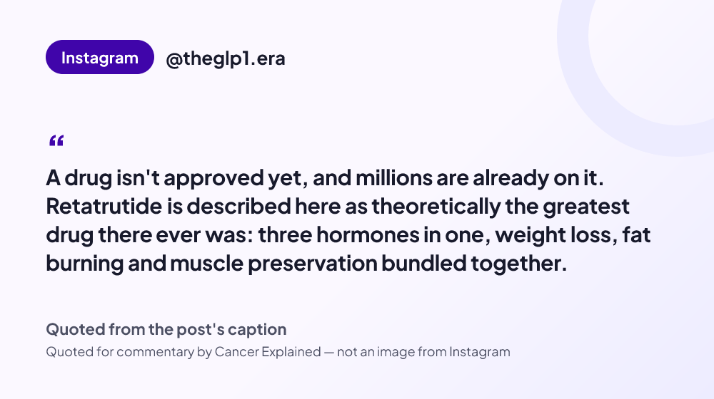 Quote card reading: "A drug isn't approved yet, and millions are already on it. Retatrutide is described here as theoretically the greatest drug there ever was: three hormones in one, weight loss, fat burning and muscl..." — @theglp1.era