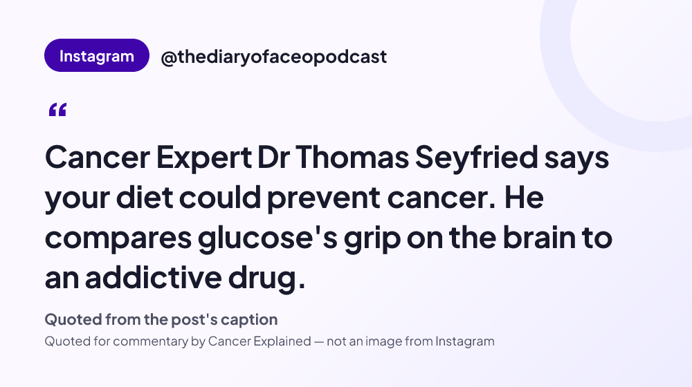 Quote card reading: "Cancer Expert Dr Thomas Seyfried says your diet could prevent cancer. He compares glucose's grip on the brain to an addictive drug." — @thediaryofaceopodcast